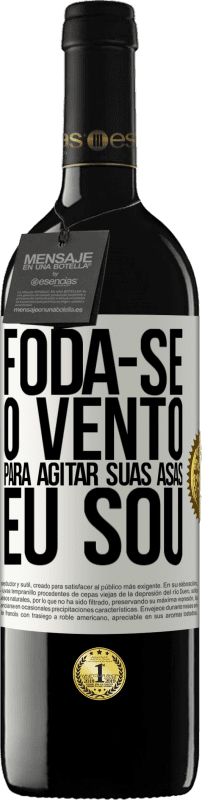 «Foda-se o vento, para agitar suas asas, eu sou» Edição RED MBE Reserva