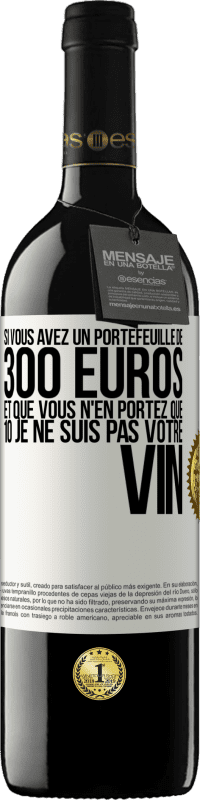 39,95 € | Vin rouge Édition RED MBE Réserve Si vous avez un portefeuille de 300 euros et que vous n'en portez que 10 je ne suis pas votre vin Étiquette Blanche. Étiquette personnalisable Réserve 12 Mois Récolte 2015 Tempranillo