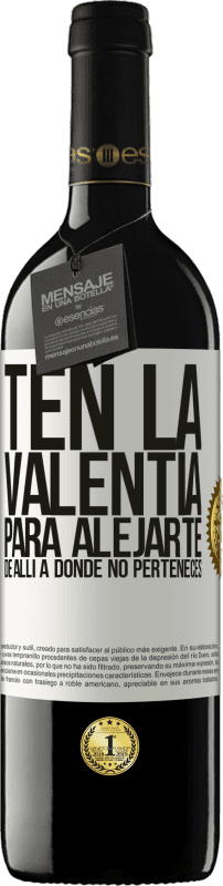 39,95 € | Vino Tinto Edición RED MBE Reserva Ten la valentía para alejarte de allí a donde no perteneces Etiqueta Blanca. Etiqueta personalizable Reserva 12 Meses Cosecha 2016 Tempranillo