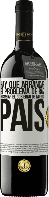 39,95 € | Vino Tinto Edición RED MBE Reserva Hay que arrancar el problema de raíz, y cambiar el gobierno de nuestro país Etiqueta Blanca. Etiqueta personalizable Reserva 12 Meses Cosecha 2015 Tempranillo