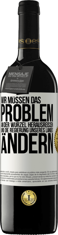 39,95 € | Rotwein RED Ausgabe MBE Reserve Wir müssen das Problem an der Wurzel herausreißen und die Regierung unseres Landes ändern Weißes Etikett. Anpassbares Etikett Reserve 12 Monate Ernte 2015 Tempranillo