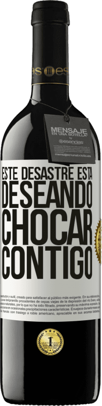 39,95 € Envío gratis | Vino Tinto Edición RED MBE Reserva Este desastre está deseando chocar contigo Etiqueta Blanca. Etiqueta personalizable Reserva 12 Meses Cosecha 2016 Tempranillo
