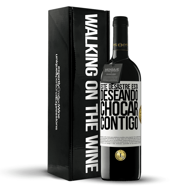 39,95 € Envío gratis | Vino Tinto Edición RED MBE Reserva Este desastre está deseando chocar contigo Etiqueta Blanca. Etiqueta personalizable Reserva 12 Meses Cosecha 2015 Tempranillo