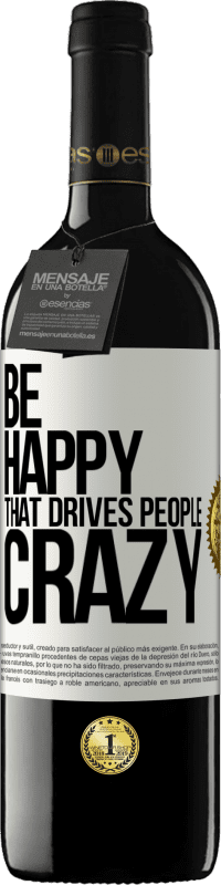 39,95 € Free Shipping | Red Wine RED Edition MBE Reserve Be happy. That drives people crazy White Label. Customizable label Reserve 12 Months Harvest 2016 Tempranillo