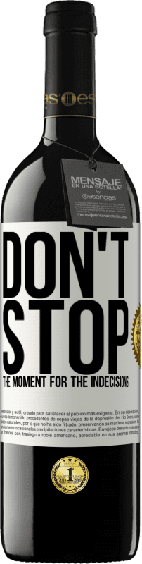 39,95 € | Red Wine RED Edition MBE Reserve Don't stop the moment for the indecisions White Label. Customizable label Reserve 12 Months Harvest 2014 Tempranillo