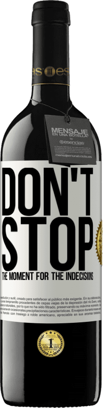 39,95 € | Red Wine RED Edition MBE Reserve Don't stop the moment for the indecisions White Label. Customizable label Reserve 12 Months Harvest 2016 Tempranillo