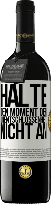 39,95 € | Rotwein RED Ausgabe MBE Reserve Halte den Moment der Unentschlossenheit nicht an Weißes Etikett. Anpassbares Etikett Reserve 12 Monate Ernte 2015 Tempranillo