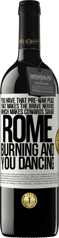 39,95 € | Red Wine RED Edition MBE Reserve You have that pre-war peace that makes the brave nervous, which makes cowards savage. Rome burning and you dancing White Label. Customizable label Reserve 12 Months Harvest 2014 Tempranillo