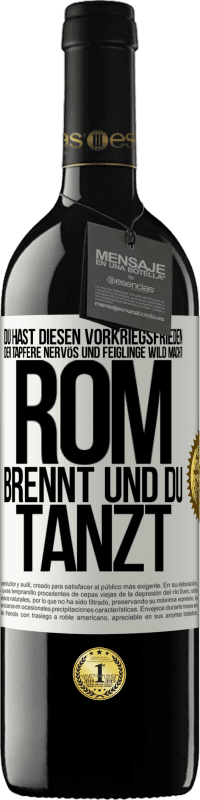 39,95 € Kostenloser Versand | Rotwein RED Ausgabe MBE Reserve Du hast diesen Vorkriegsfrieden, der Tapfere nervös und Feiglinge wild macht. Rom brennt und du tanzt Weißes Etikett. Anpassbares Etikett Reserve 12 Monate Ernte 2016 Tempranillo