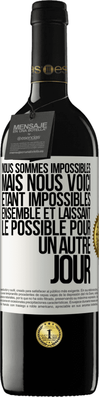 39,95 € | Vin rouge Édition RED MBE Réserve Nous sommes impossibles, mais nous voici, étant impossibles ensemble et laissant le possible pour un autre jour Étiquette Blanche. Étiquette personnalisable Réserve 12 Mois Récolte 2015 Tempranillo