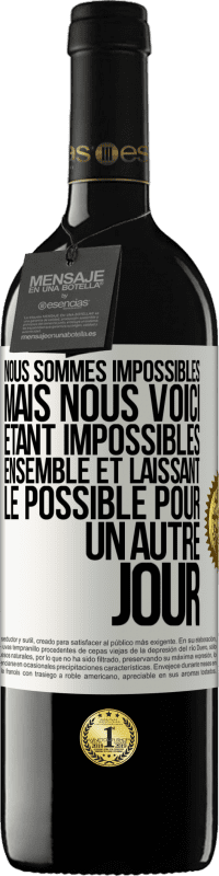 39,95 € Envoi gratuit | Vin rouge Édition RED MBE Réserve Nous sommes impossibles, mais nous voici, étant impossibles ensemble et laissant le possible pour un autre jour Étiquette Blanche. Étiquette personnalisable Réserve 12 Mois Récolte 2016 Tempranillo