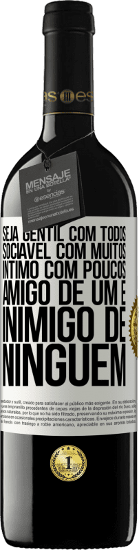 39,95 € | Vinho tinto Edição RED MBE Reserva Seja gentil com todos, sociável com muitos, íntimo com poucos, amigo de um e inimigo de ninguém Etiqueta Branca. Etiqueta personalizável Reserva 12 Meses Colheita 2015 Tempranillo