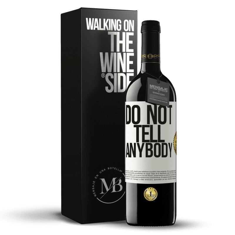 39,95 € Kostenloser Versand | Rotwein RED Ausgabe MBE Reserve Do not tell anybody Weißes Etikett. Anpassbares Etikett Reserve 12 Monate Ernte 2014 Tempranillo