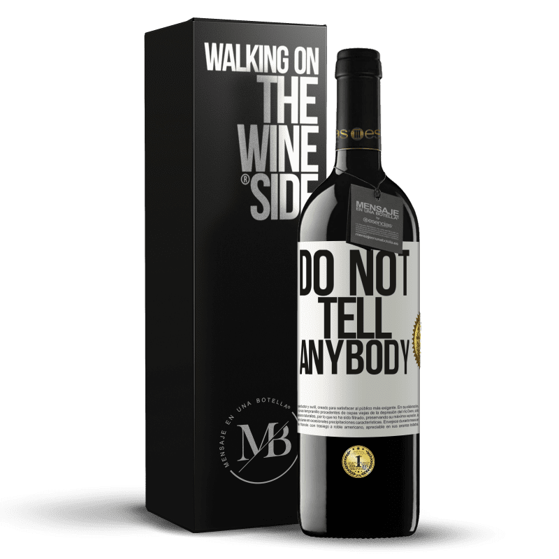 39,95 € Kostenloser Versand | Rotwein RED Ausgabe MBE Reserve Do not tell anybody Weißes Etikett. Anpassbares Etikett Reserve 12 Monate Ernte 2016 Tempranillo