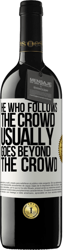 39,95 € | Red Wine RED Edition MBE Reserve He who follows the crowd, usually goes beyond the crowd White Label. Customizable label Reserve 12 Months Harvest 2014 Tempranillo
