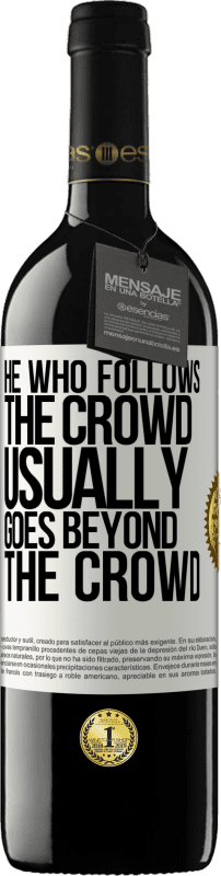 39,95 € | Red Wine RED Edition MBE Reserve He who follows the crowd, usually goes beyond the crowd White Label. Customizable label Reserve 12 Months Harvest 2015 Tempranillo