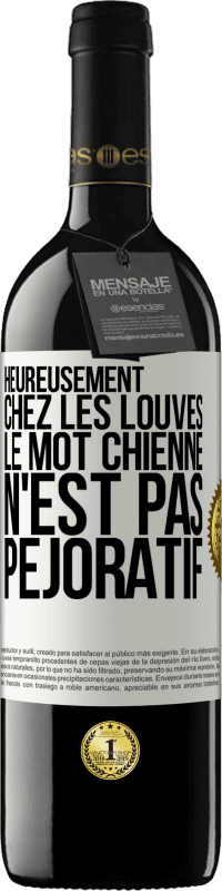 39,95 € | Vin rouge Édition RED MBE Réserve Heureusement chez les louves, le mot chienne n'est pas péjoratif Étiquette Blanche. Étiquette personnalisable Réserve 12 Mois Récolte 2014 Tempranillo