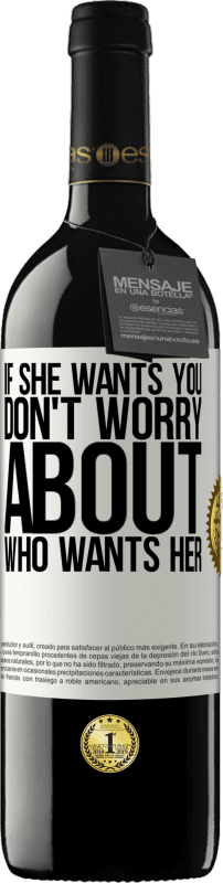 39,95 € Бесплатная доставка | Красное вино Издание RED MBE Бронировать Если она хочет тебя, не беспокойся о том, кто хочет ее Белая этикетка. Настраиваемая этикетка Бронировать 12 Месяцы Урожай 2016 Tempranillo
