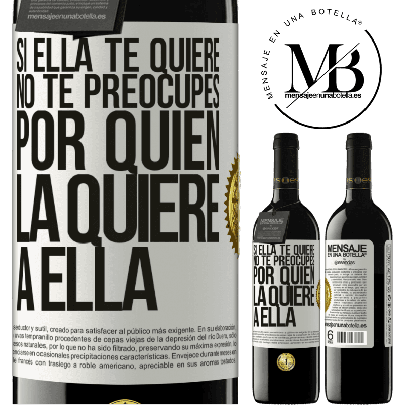 39,95 € Envío gratis | Vino Tinto Edición RED MBE Reserva Si ella te quiere, no te preocupes por quién la quiere a ella Etiqueta Blanca. Etiqueta personalizable Reserva 12 Meses Cosecha 2014 Tempranillo