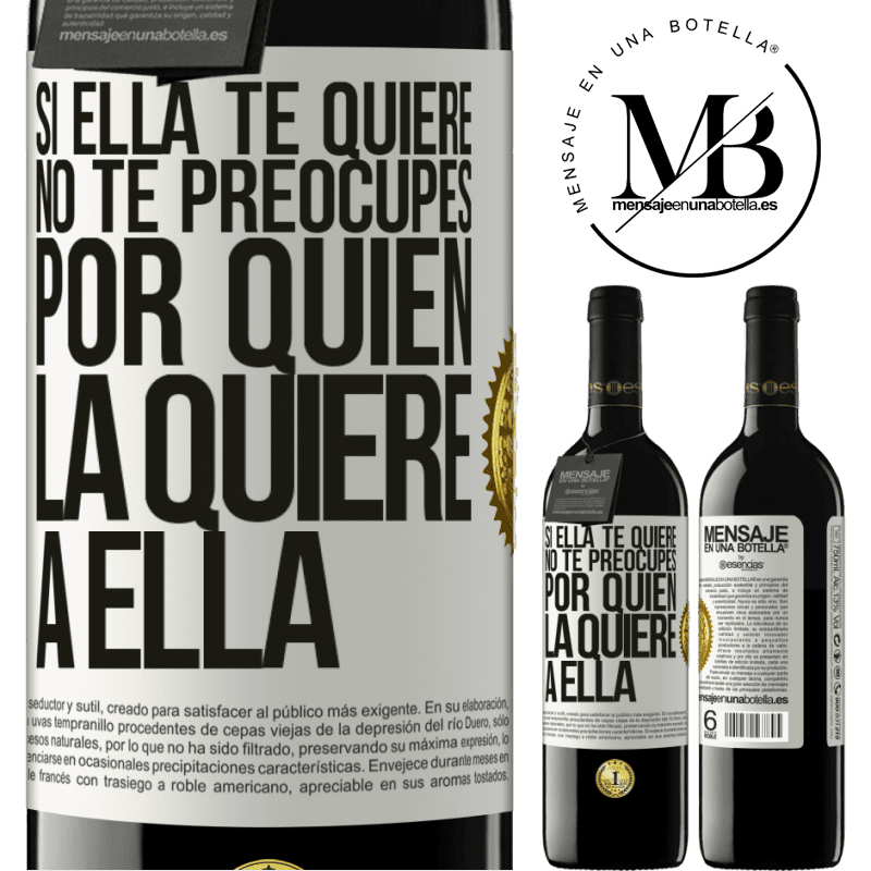 39,95 € Envío gratis | Vino Tinto Edición RED MBE Reserva Si ella te quiere, no te preocupes por quién la quiere a ella Etiqueta Blanca. Etiqueta personalizable Reserva 12 Meses Cosecha 2016 Tempranillo