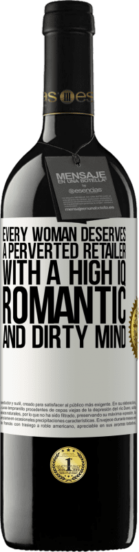 39,95 € | 红酒 RED版 MBE 预订 每个女人都应该拥有一个高智商，浪漫和肮脏的头脑的变态零售商 白标. 可自定义的标签 预订 12 个月 收成 2014 Tempranillo