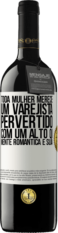 39,95 € | Vinho tinto Edição RED MBE Reserva Toda mulher merece um varejista pervertido com um alto QI, mente romântica e suja Etiqueta Branca. Etiqueta personalizável Reserva 12 Meses Colheita 2016 Tempranillo