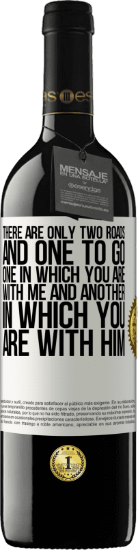 39,95 € | Red Wine RED Edition MBE Reserve There are only two roads, and one to go, one in which you are with me and another in which you are with him White Label. Customizable label Reserve 12 Months Harvest 2015 Tempranillo