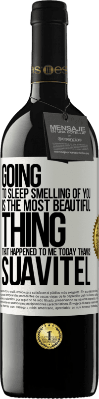 39,95 € | Red Wine RED Edition MBE Reserve Going to sleep smelling of you is the most beautiful thing that happened to me today. Thanks Suavitel White Label. Customizable label Reserve 12 Months Harvest 2014 Tempranillo