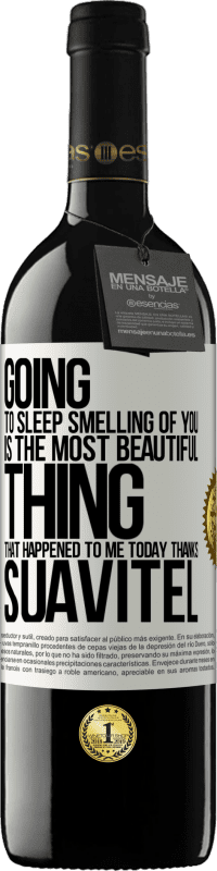 39,95 € | Red Wine RED Edition MBE Reserve Going to sleep smelling of you is the most beautiful thing that happened to me today. Thanks Suavitel White Label. Customizable label Reserve 12 Months Harvest 2015 Tempranillo