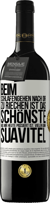 39,95 € | Rotwein RED Ausgabe MBE Reserve Beim Schlafengehen nach dir zu riechen ist das Schönste, was mir heute passiert ist. Vielen Dank, Suavitel Weißes Etikett. Anpassbares Etikett Reserve 12 Monate Ernte 2014 Tempranillo