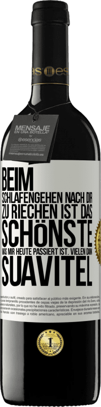 39,95 € Kostenloser Versand | Rotwein RED Ausgabe MBE Reserve Beim Schlafengehen nach dir zu riechen ist das Schönste, was mir heute passiert ist. Vielen Dank, Suavitel Weißes Etikett. Anpassbares Etikett Reserve 12 Monate Ernte 2016 Tempranillo