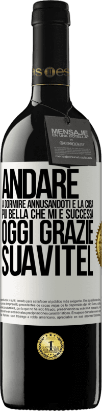 «Andare a dormire annusandoti è la cosa più bella che mi è successa oggi. Grazie Suavitel» Edizione RED MBE Riserva