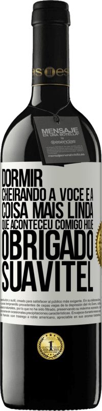 39,95 € | Vinho tinto Edição RED MBE Reserva Dormir cheirando a você é a coisa mais linda que aconteceu comigo hoje. Obrigado Suavitel Etiqueta Branca. Etiqueta personalizável Reserva 12 Meses Colheita 2015 Tempranillo