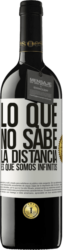 39,95 € | Vino Tinto Edición RED MBE Reserva Lo que no sabe la distancia es que somos infinitos Etiqueta Blanca. Etiqueta personalizable Reserva 12 Meses Cosecha 2016 Tempranillo