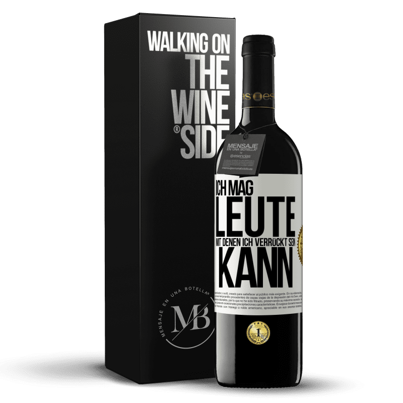 39,95 € Kostenloser Versand | Rotwein RED Ausgabe MBE Reserve Ich mag Leute, mit denen ich verrückt sein kann Weißes Etikett. Anpassbares Etikett Reserve 12 Monate Ernte 2015 Tempranillo