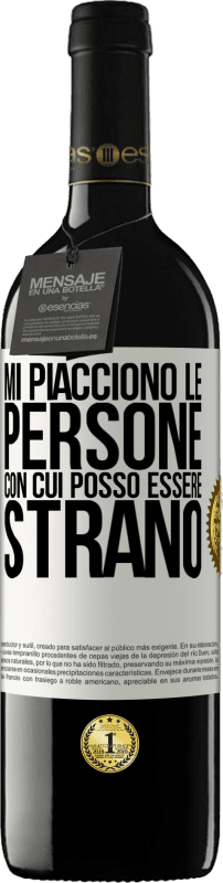 Spedizione Gratuita | Vino rosso Edizione RED MBE Riserva Mi piacciono le persone con cui posso essere strano Etichetta Bianca. Etichetta personalizzabile Riserva 12 Mesi Raccogliere 2014 Tempranillo