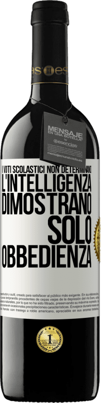 39,95 € | Vino rosso Edizione RED MBE Riserva I voti scolastici non determinano l'intelligenza. Dimostrano solo obbedienza Etichetta Bianca. Etichetta personalizzabile Riserva 12 Mesi Raccogliere 2015 Tempranillo