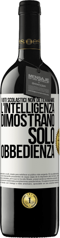 39,95 € Spedizione Gratuita | Vino rosso Edizione RED MBE Riserva I voti scolastici non determinano l'intelligenza. Dimostrano solo obbedienza Etichetta Bianca. Etichetta personalizzabile Riserva 12 Mesi Raccogliere 2016 Tempranillo