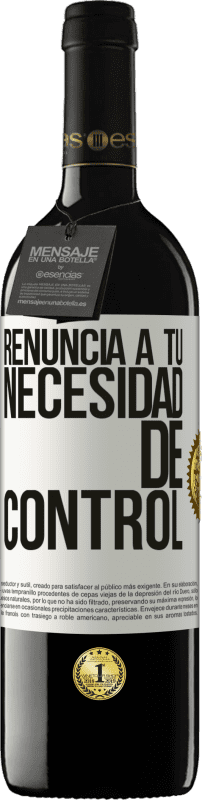 39,95 € Envío gratis | Vino Tinto Edición RED MBE Reserva Renuncia a tu necesidad de control Etiqueta Blanca. Etiqueta personalizable Reserva 12 Meses Cosecha 2016 Tempranillo