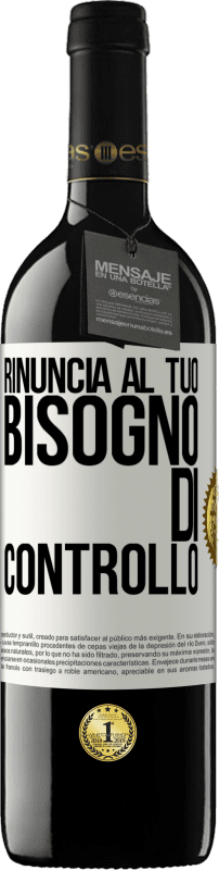 39,95 € | Vino rosso Edizione RED MBE Riserva Rinuncia al tuo bisogno di controllo Etichetta Bianca. Etichetta personalizzabile Riserva 12 Mesi Raccogliere 2015 Tempranillo