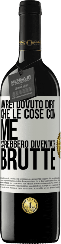 39,95 € | Vino rosso Edizione RED MBE Riserva Avrei dovuto dirti che le cose con me sarebbero diventate brutte Etichetta Bianca. Etichetta personalizzabile Riserva 12 Mesi Raccogliere 2015 Tempranillo