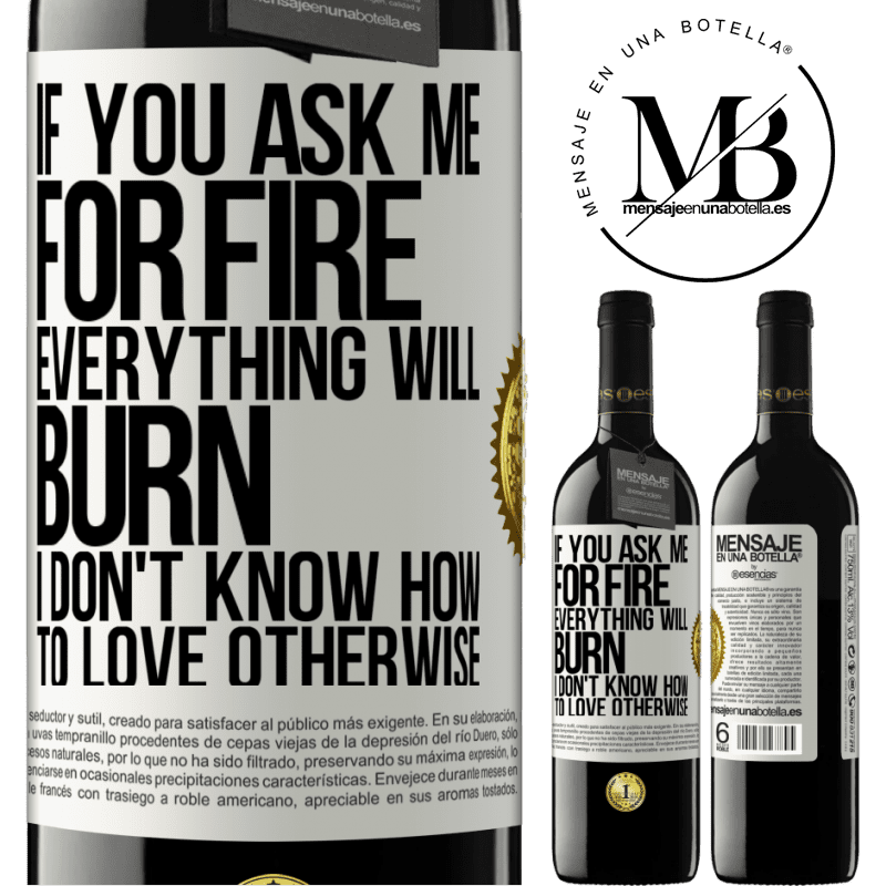 24,95 € Free Shipping | Red Wine RED Edition Crianza 6 Months If you ask me for fire, everything will burn. I don't know how to love otherwise White Label. Customizable label Aging in oak barrels 6 Months Harvest 2019 Tempranillo