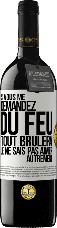 39,95 € | Vin rouge Édition RED MBE Réserve Si vous me demandez du feu tout brûlera. Je ne sais pas aimer autrement Étiquette Blanche. Étiquette personnalisable Réserve 12 Mois Récolte 2015 Tempranillo