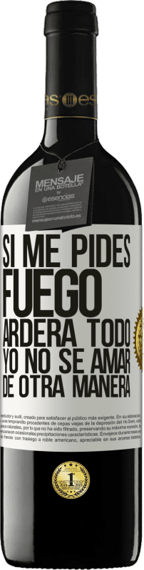 39,95 € | Vino Tinto Edición RED MBE Reserva Si me pides fuego, arderá todo. Yo no sé amar de otra manera Etiqueta Blanca. Etiqueta personalizable Reserva 12 Meses Cosecha 2015 Tempranillo