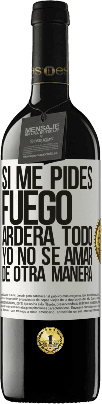 «Si me pides fuego, arderá todo. Yo no sé amar de otra manera» Edición RED MBE Reserva
