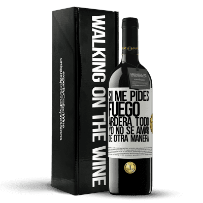 «Si me pides fuego, arderá todo. Yo no sé amar de otra manera» Edición RED MBE Reserva