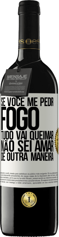 «Se você me pedir fogo, tudo vai queimar. Não sei amar de outra maneira» Edição RED MBE Reserva