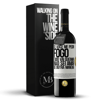 «Se você me pedir fogo, tudo vai queimar. Não sei amar de outra maneira» Edição RED MBE Reserva