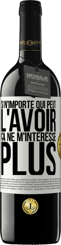 39,95 € | Vin rouge Édition RED MBE Réserve Si n'importe qui peut l'avoir, ça ne m'intéresse plus Étiquette Blanche. Étiquette personnalisable Réserve 12 Mois Récolte 2015 Tempranillo