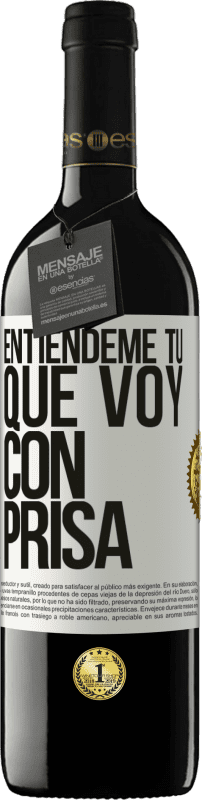 39,95 € Envío gratis | Vino Tinto Edición RED MBE Reserva Entiéndeme tú, que voy con prisa Etiqueta Blanca. Etiqueta personalizable Reserva 12 Meses Cosecha 2016 Tempranillo